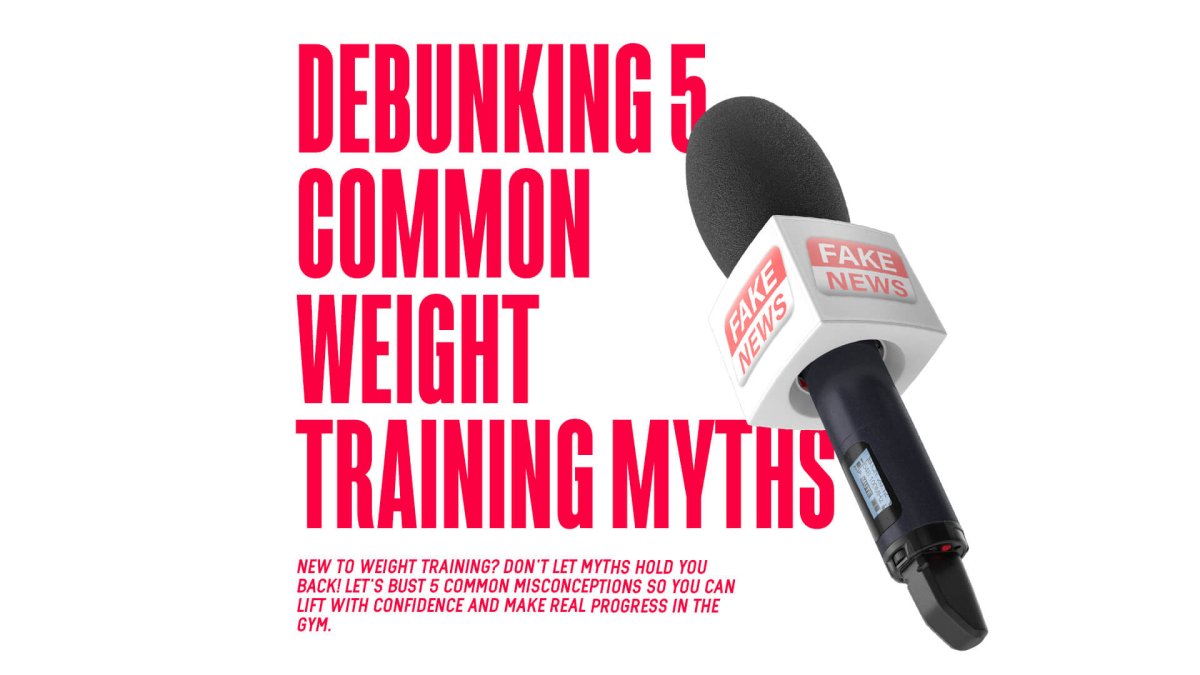 Debunking 5 Common Weight Training Myths - MJ Fitness