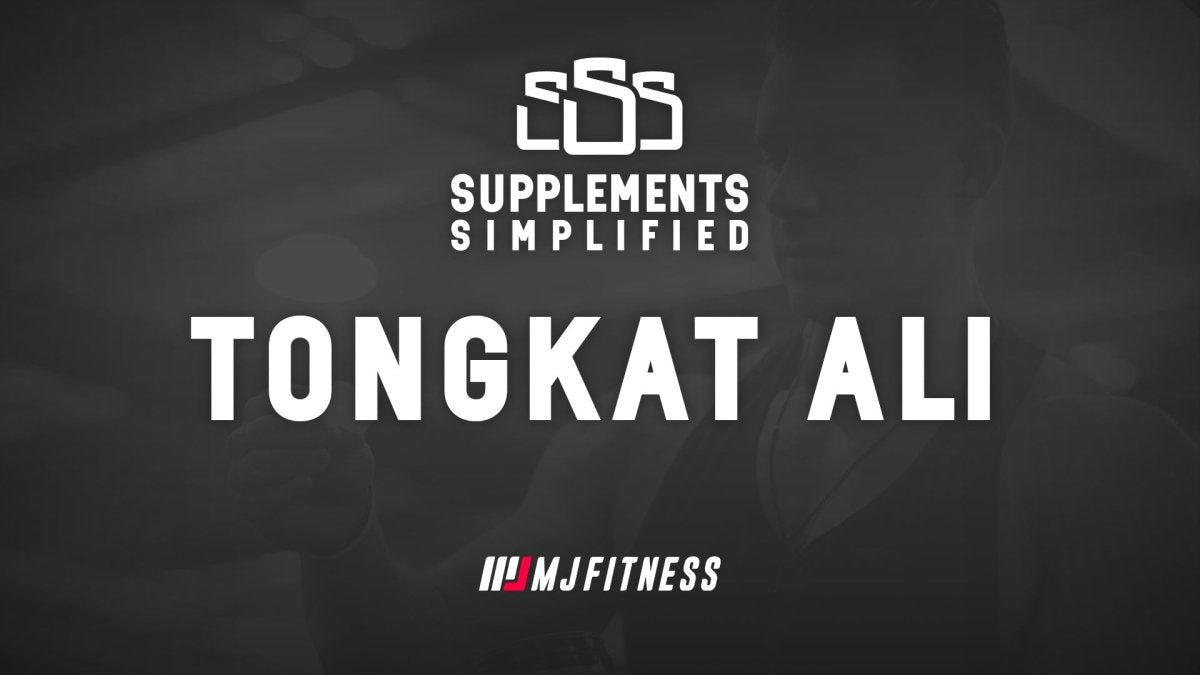 Unlocking the Potent Powers of Tongkat Ali - MJ Fitness